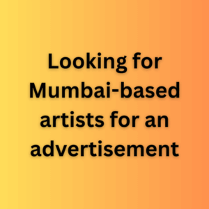 Looking for Mumbai-based artists for an advertisement