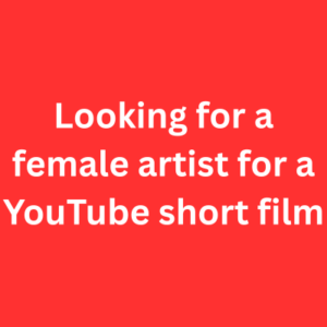 Looking for a female artist for a YouTube short film