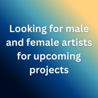 Looking for male and female artists for upcoming projects