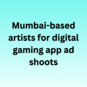 Mumbai-based artists for digital gaming app ad shoots