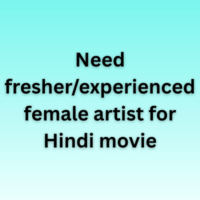 Need fresherexperienced female artist for Hindi movie