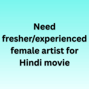 Need fresherexperienced female artist for Hindi movie