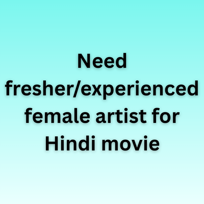 Need fresheexperienced female artist for Hindi movie