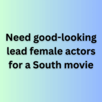 Need good-looking lead female actors for a South movie