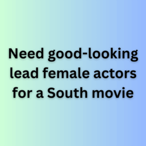 Need good-looking lead female actors for a South movie