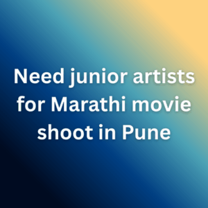 Need junior artists for Marathi movie shoot in Pune