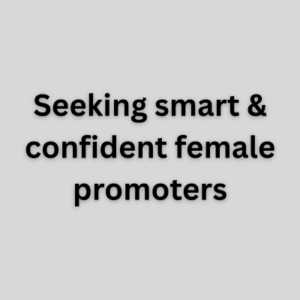 Seeking smart & confident female promoters